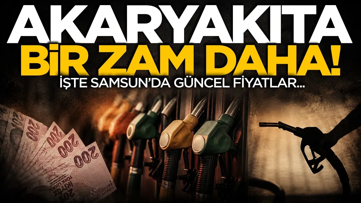 Akaryakıta bir zam daha geliyor! İşte Samsun'da güncel fiyatlar