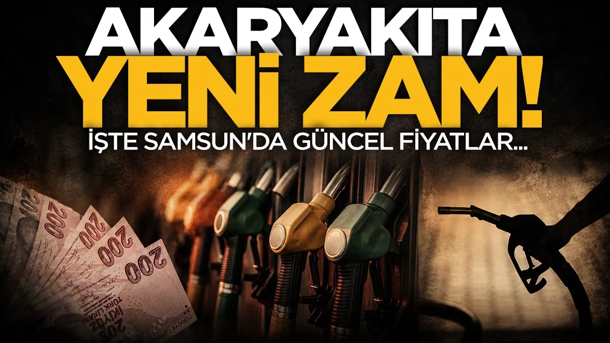 Akaryakıta zam geliyor: Samsun’da güncel akaryakıt fiyatları belli oldu