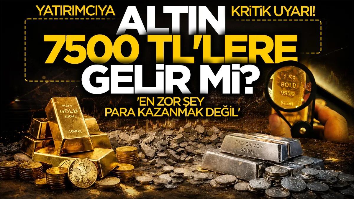 Altın 7500 TL'lere gelir mi? 'En zor şey para kazanmak değil'