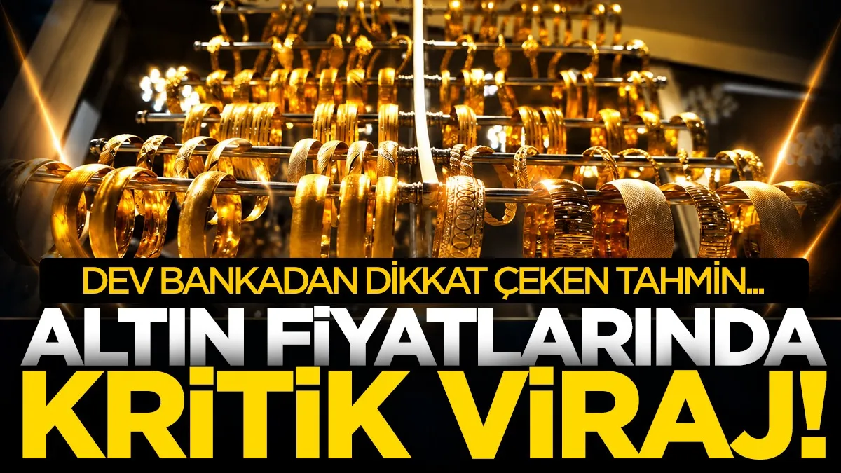 Altın fiyatlarında kritik viraj! Dev bankadan dikkat çeken tahmin