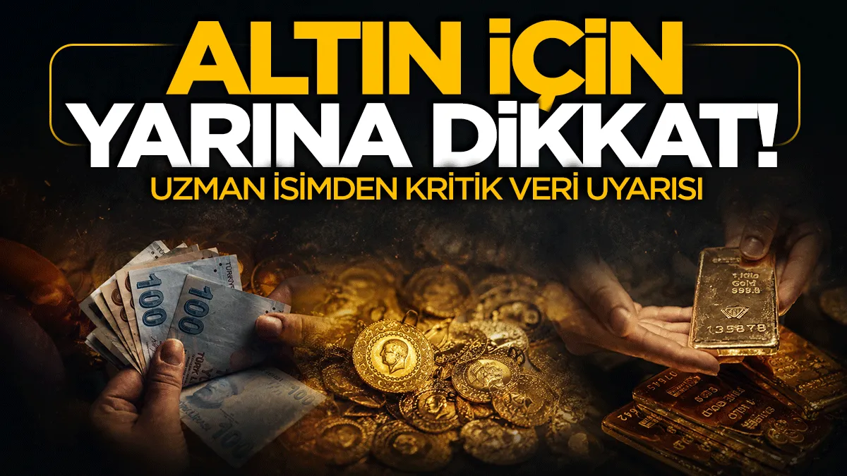 Altın için cuma gününe dikkat! Uzmanından kritik veri uyarısı