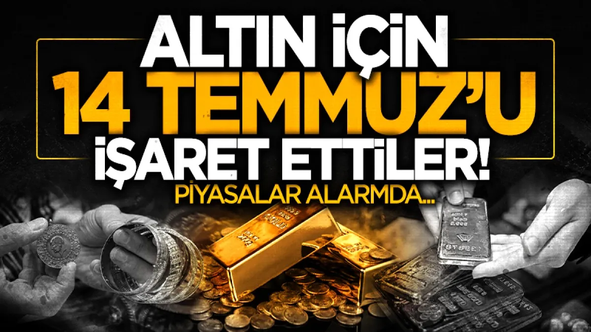 Altın piyasasında kritik tarih açıklandı: 14 Temmuz öncesi tansiyon yüksek