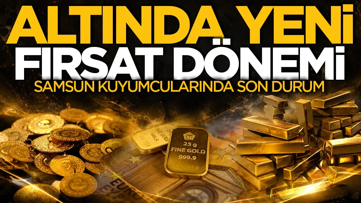 Altında yeni fırsat dönemi olabilir: Samsun kuyumcularında son durum
