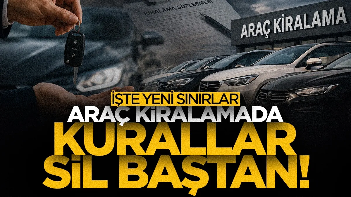 Araç kiralamada kurallar değişti! İşte yeni sınırlar