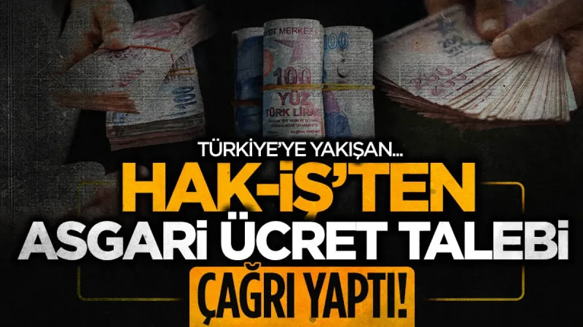 Asgari ücrette şok çıkış! HAK-İŞ'ten masayı karıştıracak teklif geldi
