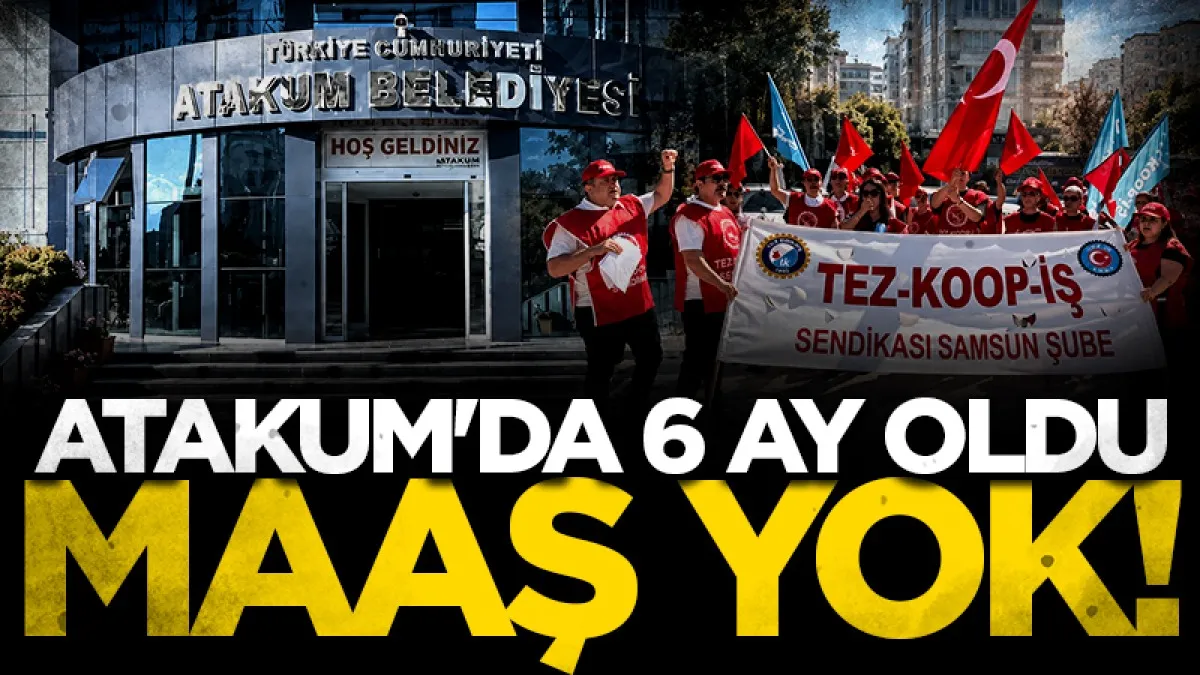 Atakum'da 6 ay oldu maaş yok!