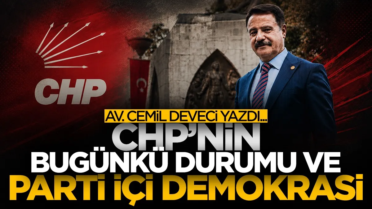Av. Cemil Deveci: CHP’nin bugünkü durumu ve parti içi demokrasi