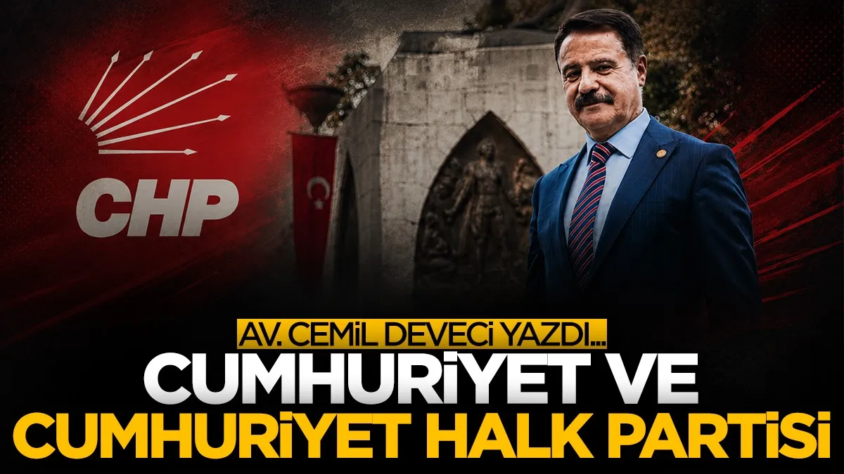 Av. Cemil Deveci: Cumhuriyet ve Cumhuriyet Halk Partisi