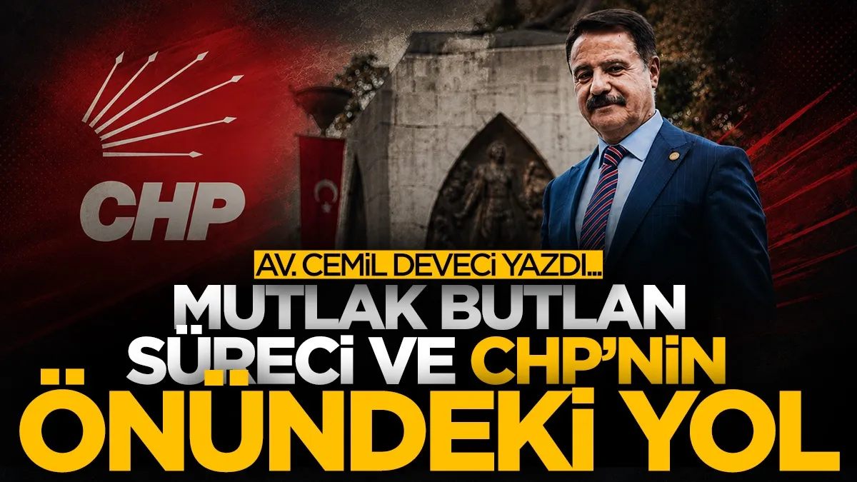Av. Cemil Deveci: Mutlak butlan süreci ve CHP’nin önündeki yol
