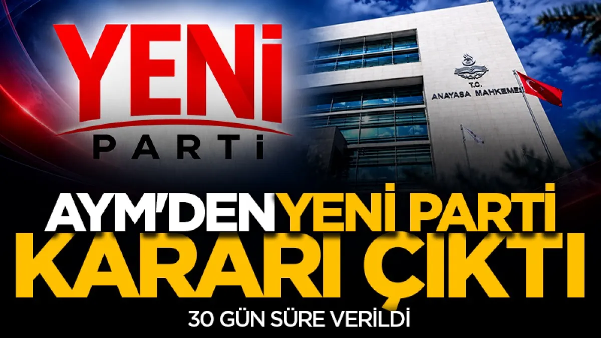 AYM'den Yeni Parti'nin ismiyle ilgili başvuruda karar çıktı: 30 gün süre verildi