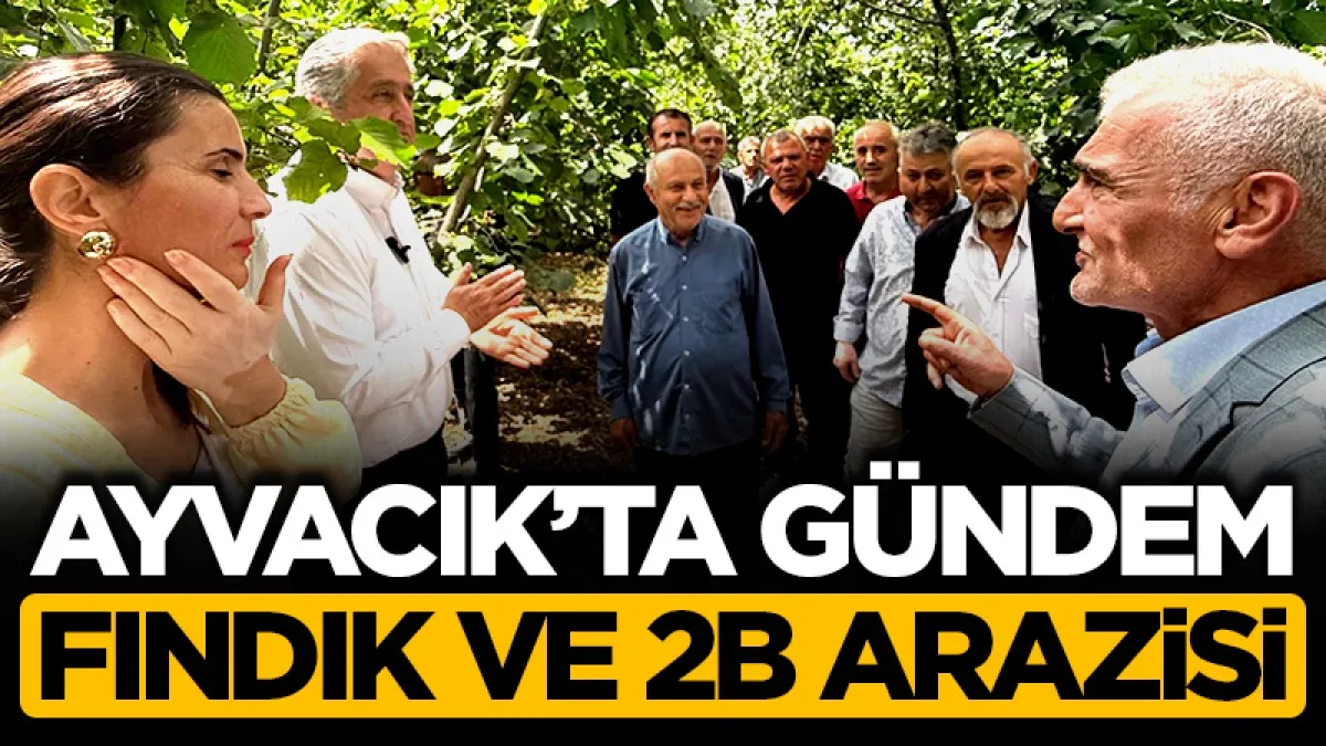 Ayvacık’ta gündem ‘fındık ve 2-B arazisi’