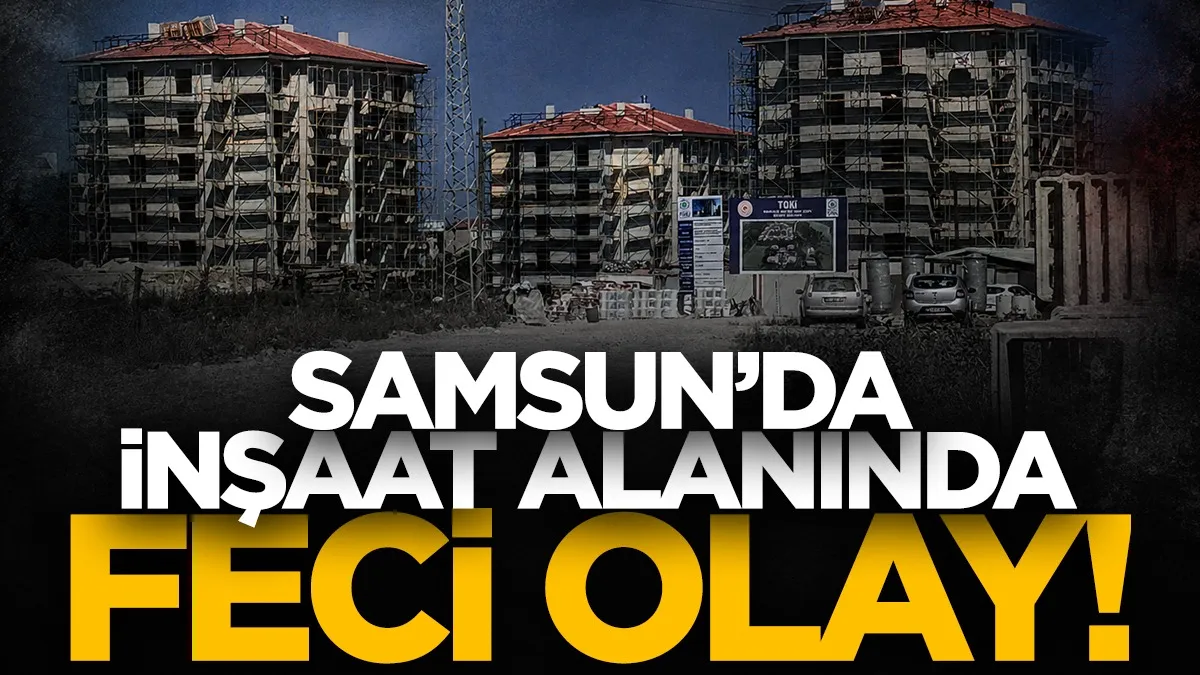 Bafra’da inşaat iskelesi çöktü: 1 işçi hayatını kaybetti