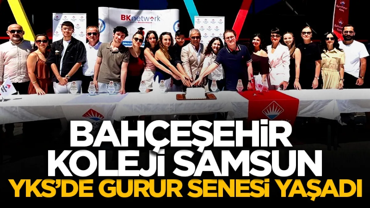 Bahçeşehir Koleji Samsun YKS’de gurur senesi yaşadı