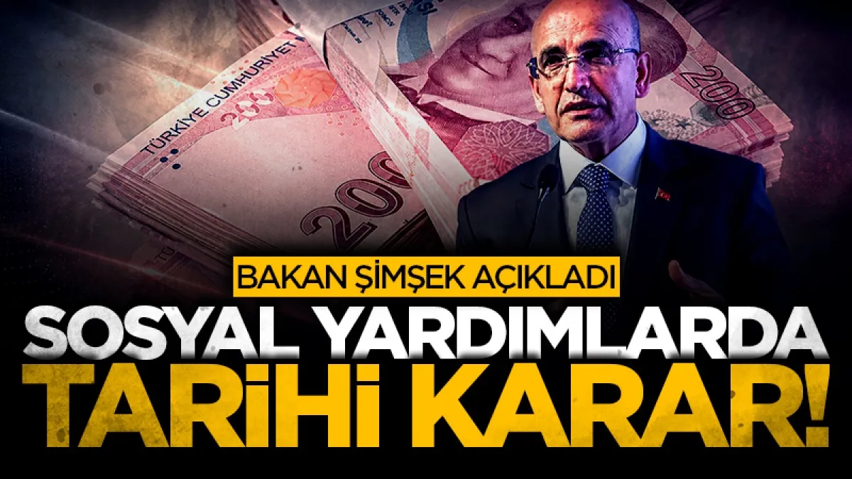 Bakan Şimşek açıkladı: Sosyal yardımlarda yeni dönem