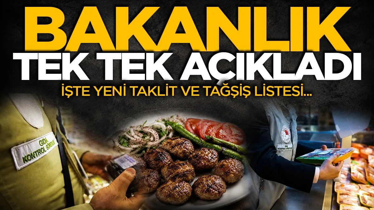 Bakanlık tek tek ifşa etti: Gıdada taklit ve tağşiş listesi güncellendi