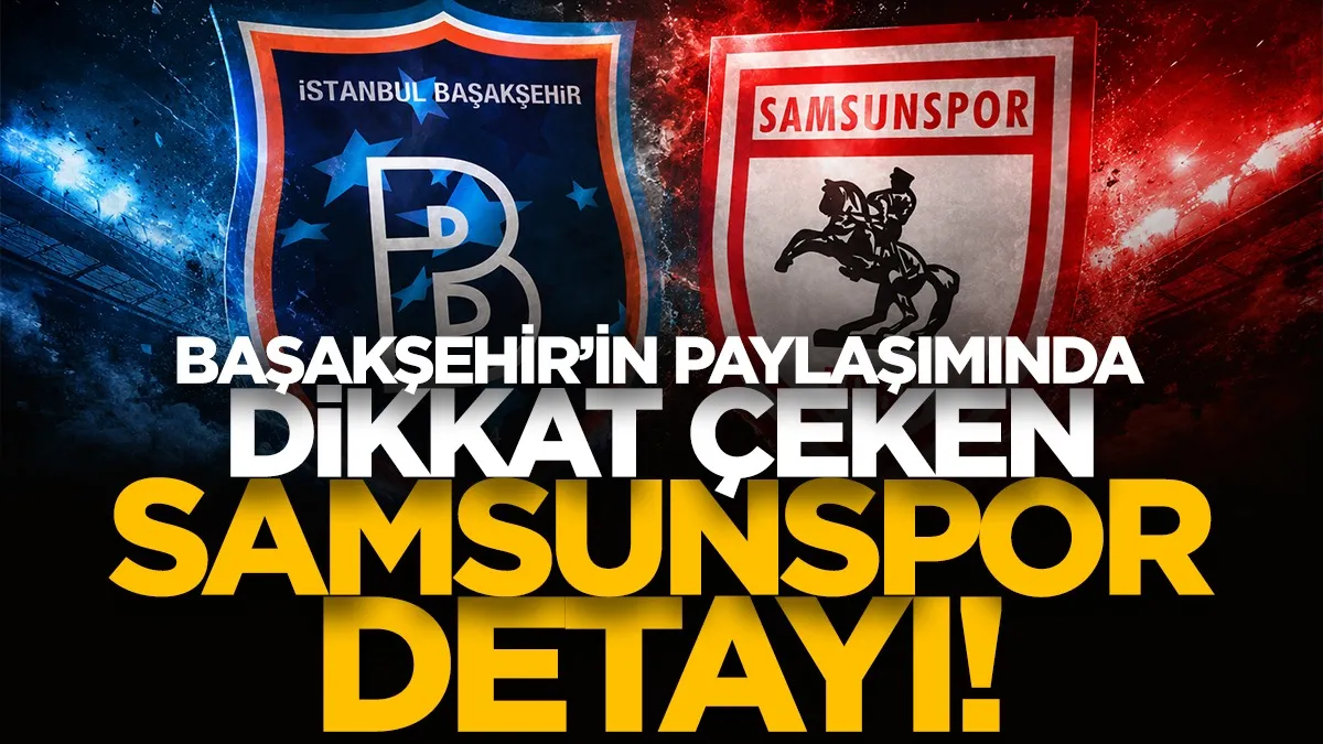 Başakşehir FK’dan dikkat çeken Samsunspor paylaşımı!