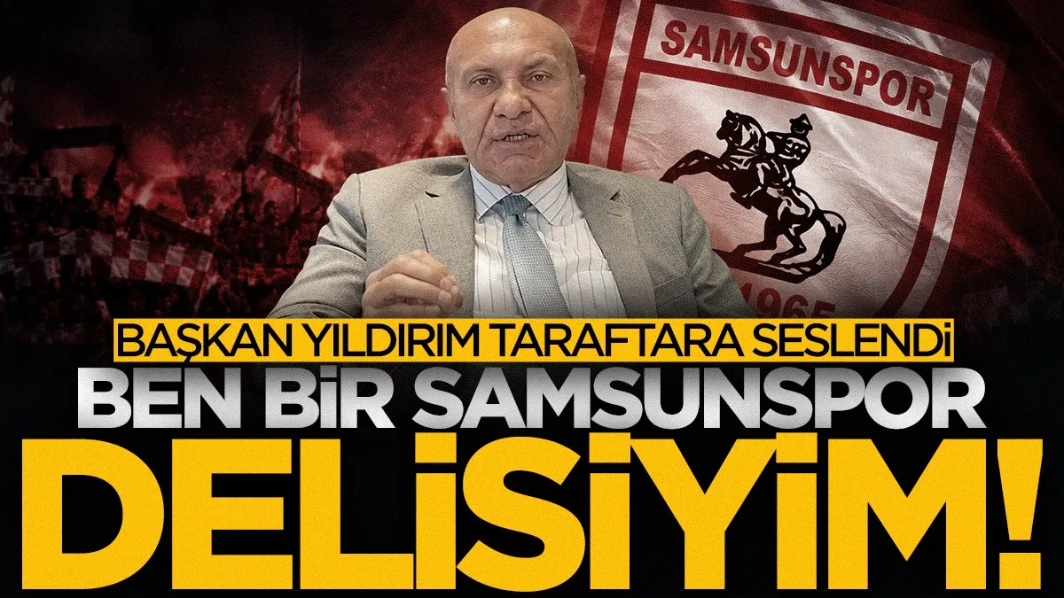Başkan Yüksel Yıldırım taraftara seslendi: “Ben bir Samsunspor delisiyim”