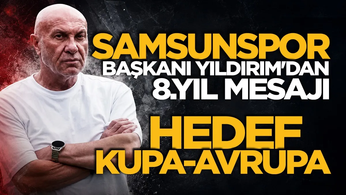 Başkan Yüksel Yıldırım’dan Samsunspor için Avrupa mesajı