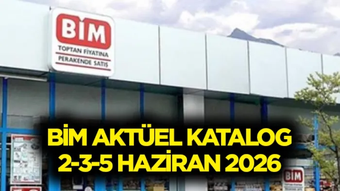 BİM Katalogları açıklandı! 2 Haziran 2026 Salı ve 5 Haziran 2026 Cuma günü BİM'e ne geliyor?