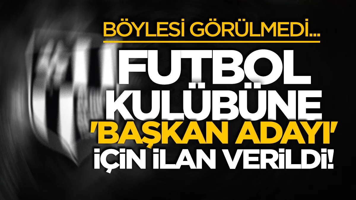 Böylesi görülmedi: Futbol kulübüne 'başkan adayı' için ilan verildi!