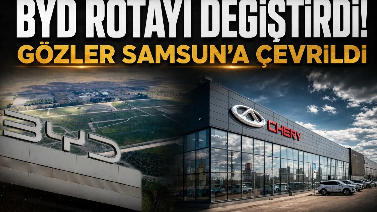 BYD rotayı değiştirdi: Gözler Samsun'a çevrildi