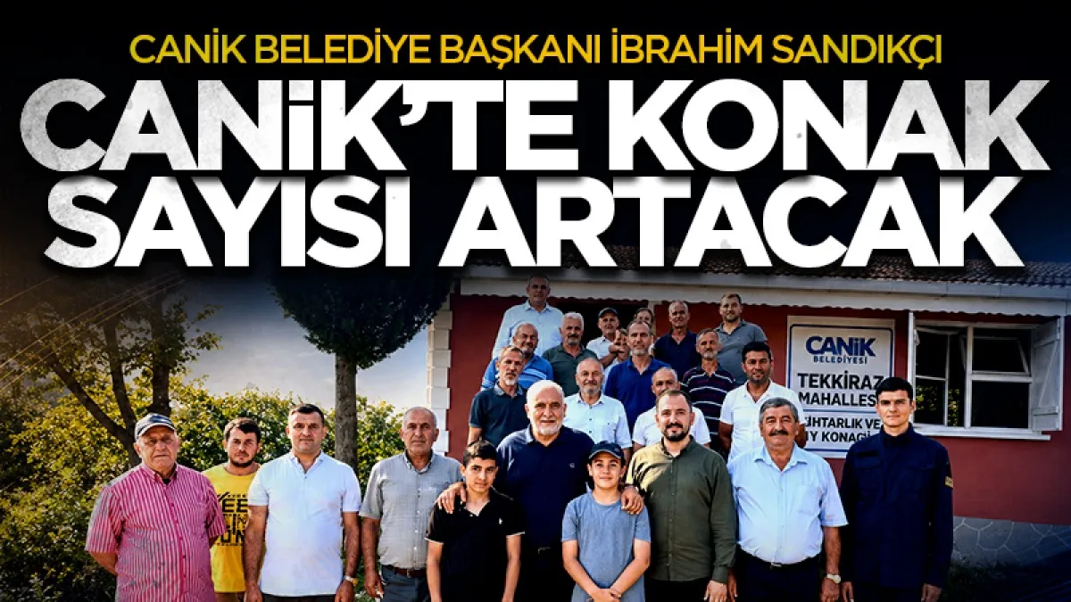 Canik Belediye Başkanı İbrahim Sandıkçı: Canik’te konak sayısı artacak