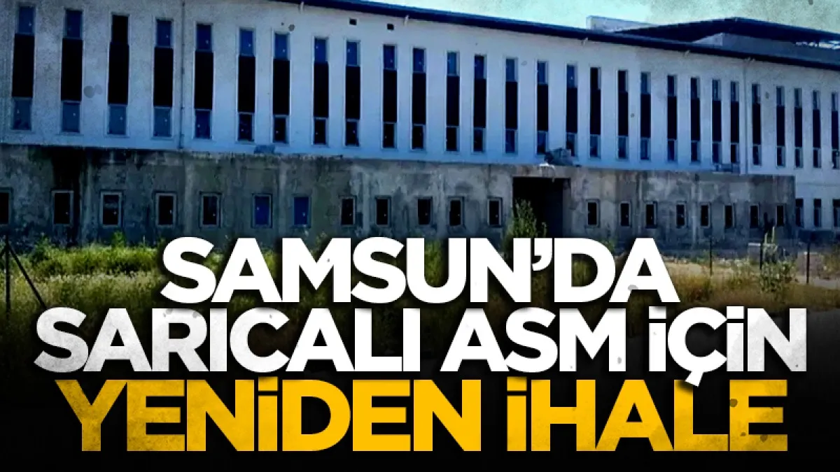 Çarşamba Sarıcalı ASM yeniden ihaleye çıkarılacak