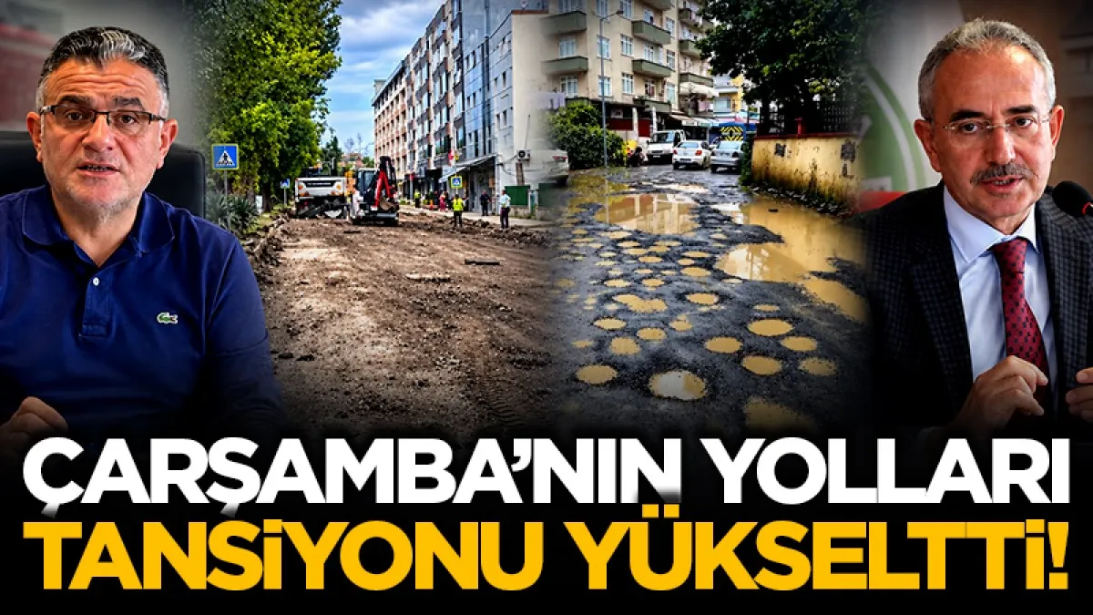 Çarşamba’nın yolları tansiyonu yükseltti!
