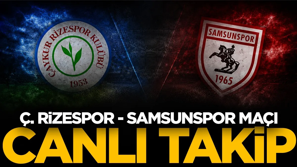Çaykur Rizespor - Samsunspor CANLI | Karadeniz derbisinden dakika dakika gelişmeler
