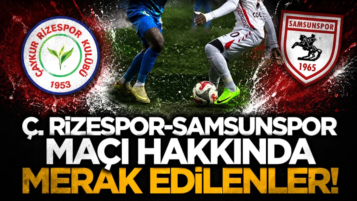 Çaykur Rizespor Samsunspor Maçı Ne Zaman Saat Kaçta Hangi Kanalda