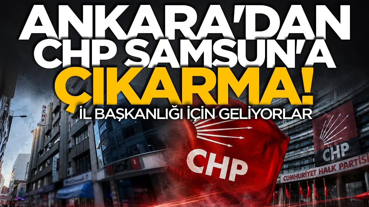 CHP İl binasının devri için Samsun’a heyet gönderiliyor iddiası!