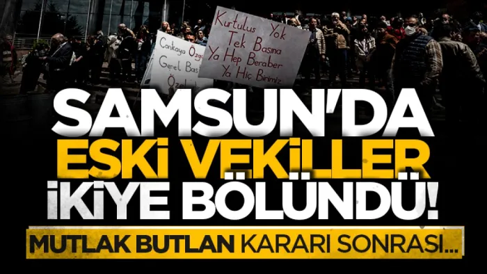 CHP mutlak butlan kararı Samsun'da eski vekilleri ki ikiye böldü!