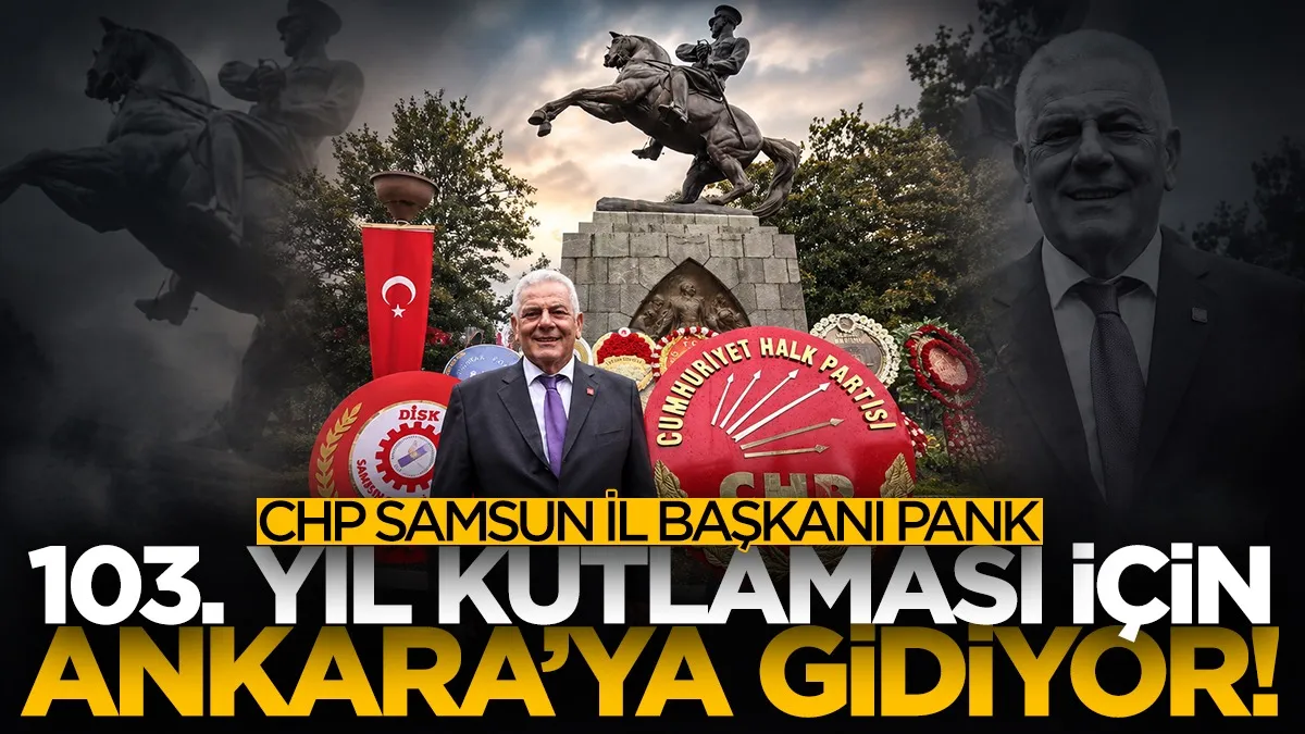 CHP Samsun İl Başkanı Mehmet Pank 103. yıl kutlaması için Ankara’ya gidecek