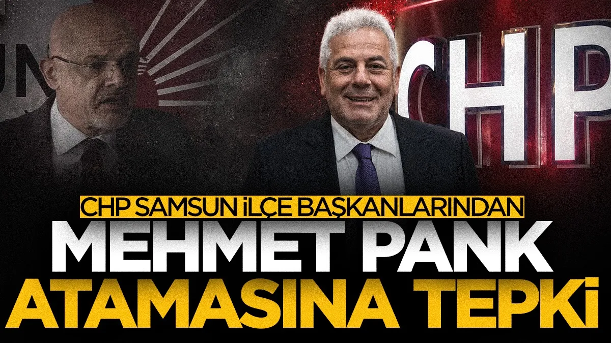 CHP Samsun ilçe başkanlarından Mehmet Pank atamasına tepki