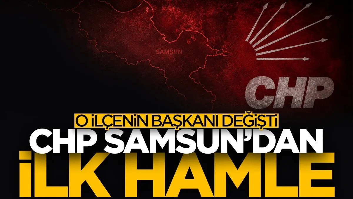 CHP Samsun yönetiminden ilk ilçe başkanlığı değişimi: Bafra'da Vahit Perçin geri döndü