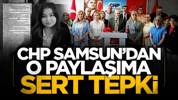 CHP Samsun'dan AK Partili Meclis Üyesinin paylaşımına sert tepki