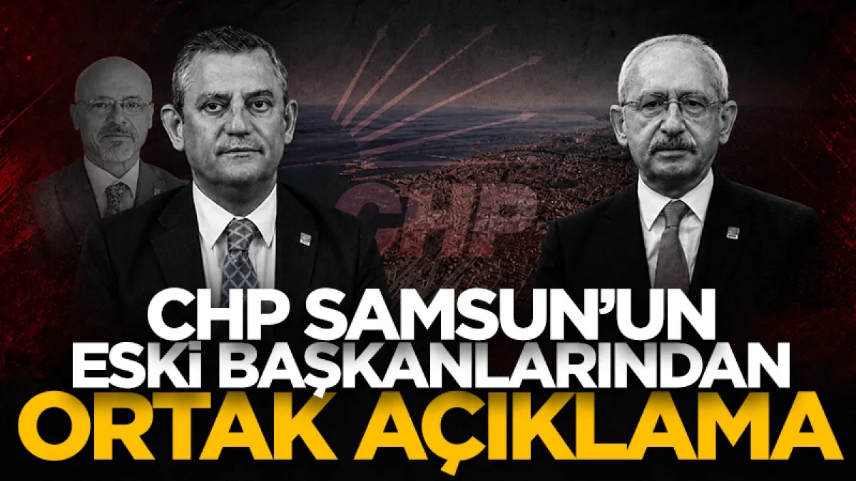 CHP Samsun'un eski başkanları ortak açıklama yaptı