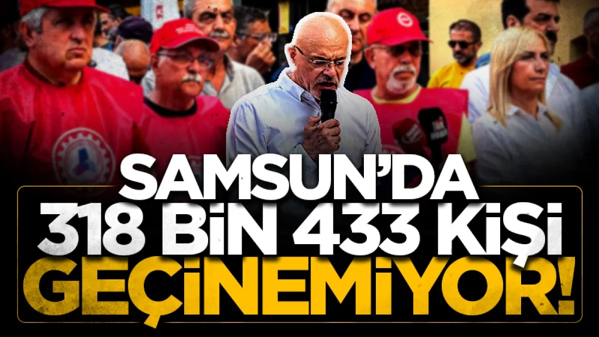 CHP'li Mehmet Özdağ: Samsun'da 318 bin 433 kişi geçinemiyor!
