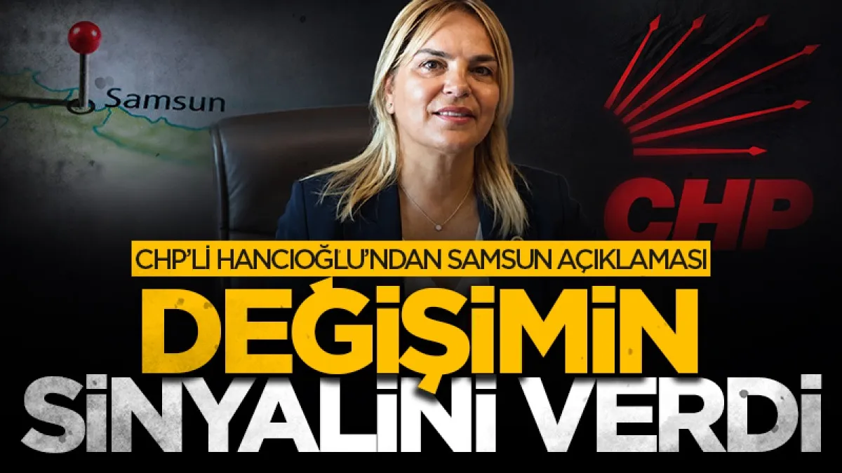 CHP’li Neslihan Hancıoğlu’ndan Samsun açıklaması: Değişimin sinyalini verdi