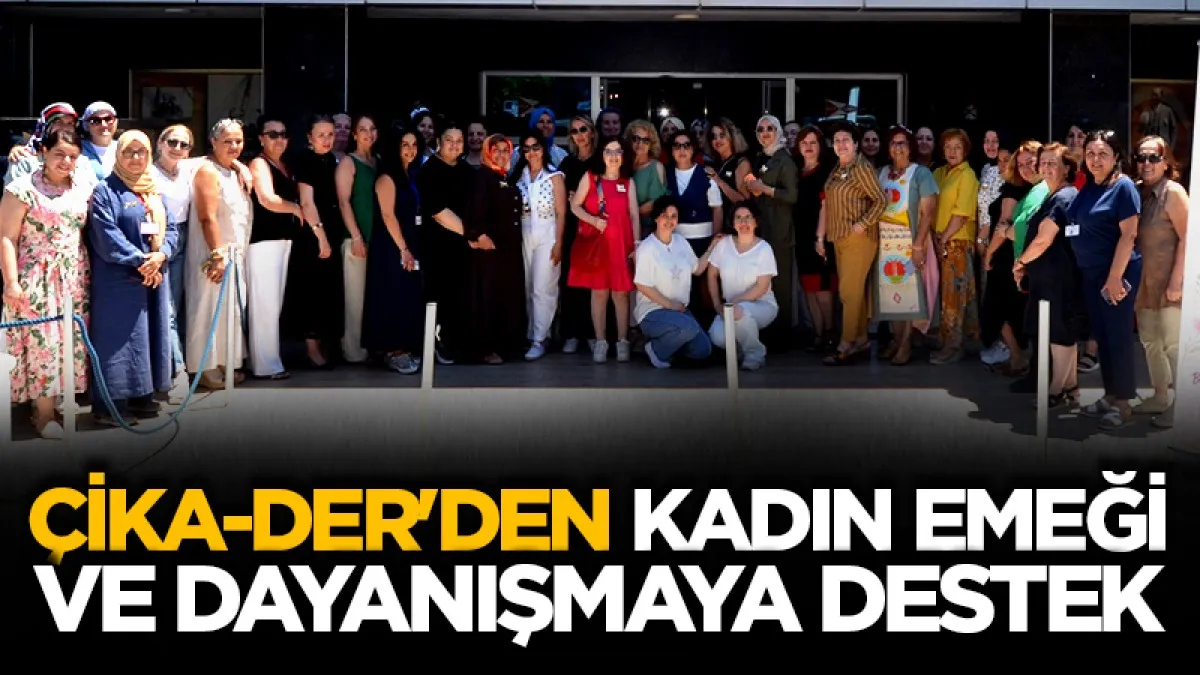 ÇİKA-DER'den kadın emeği ve dayanışmaya destek