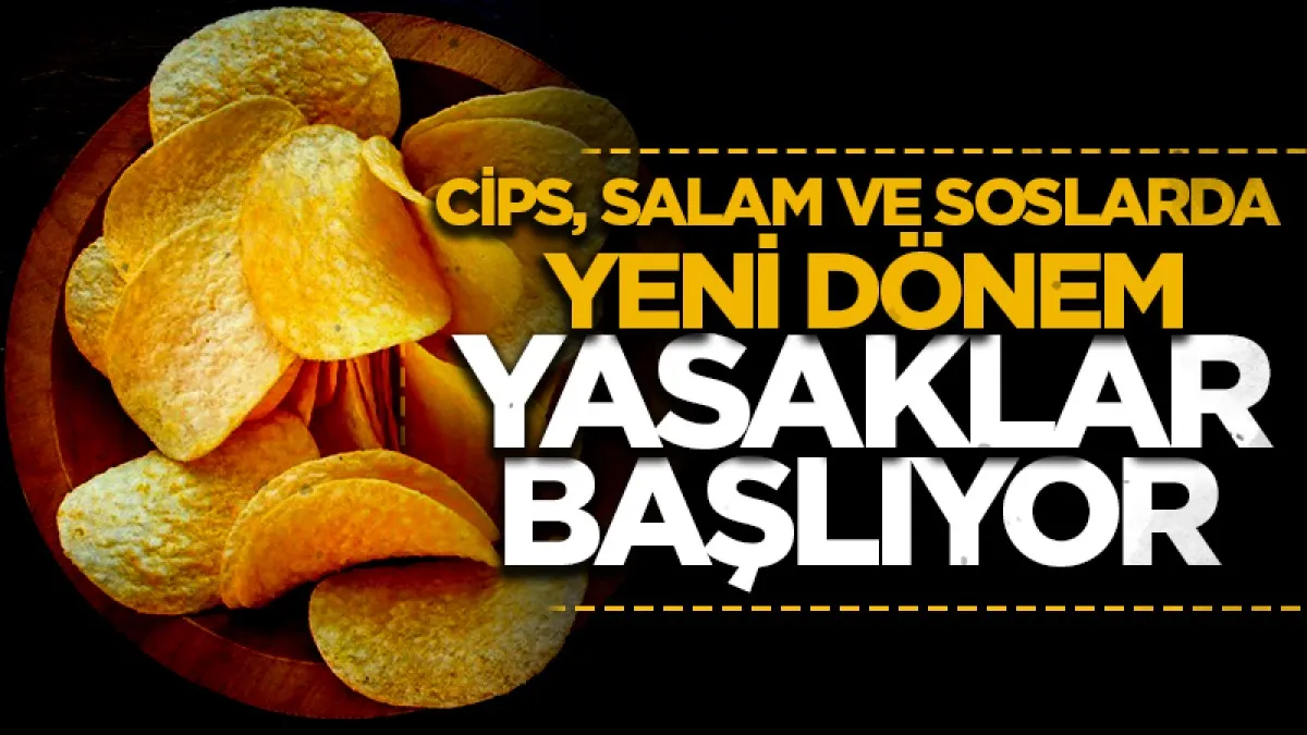 Cips, salam ve soslarda yeni dönem: Kademeli yasaklar başlıyor