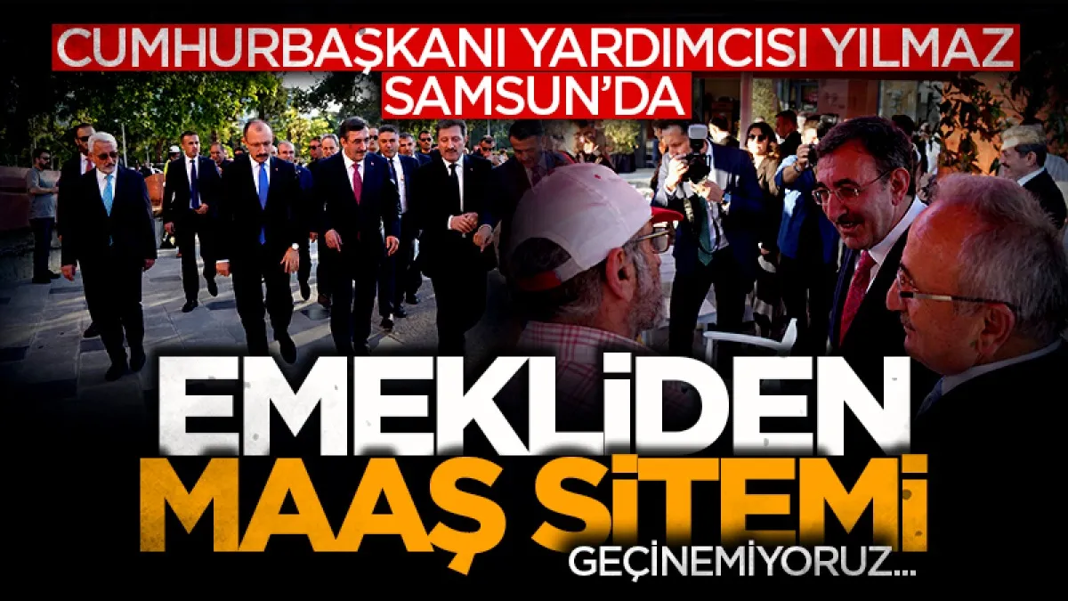 Cumhurbaşkanı Yardımcısı Cevdet Yılmaz Samsun'da: Emekliden maaş sitemi