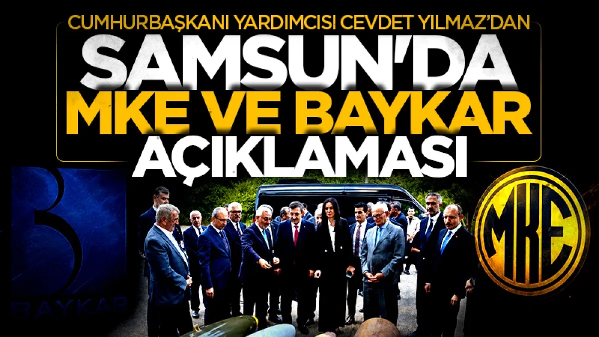 Cumhurbaşkanı Yardımcısı Yılmaz: MKE ve BAYKAR Samsun'a boyut kazandıracak