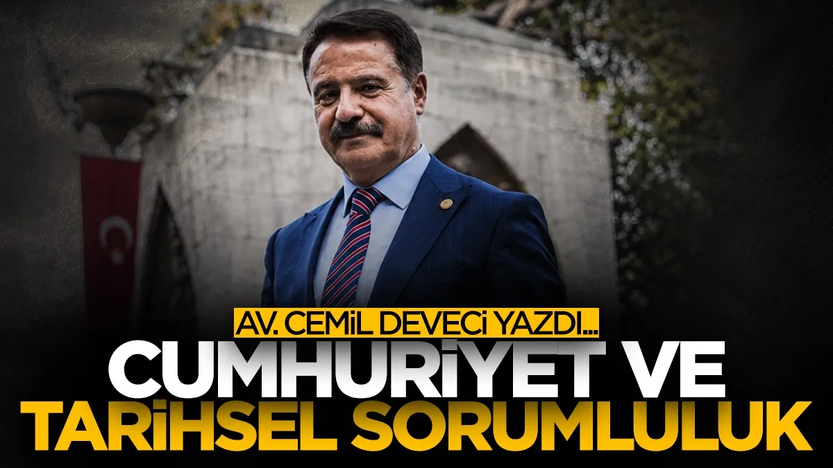 Av. Cemil Deveci: Cumhuriyet ve tarihsel sorumluluk