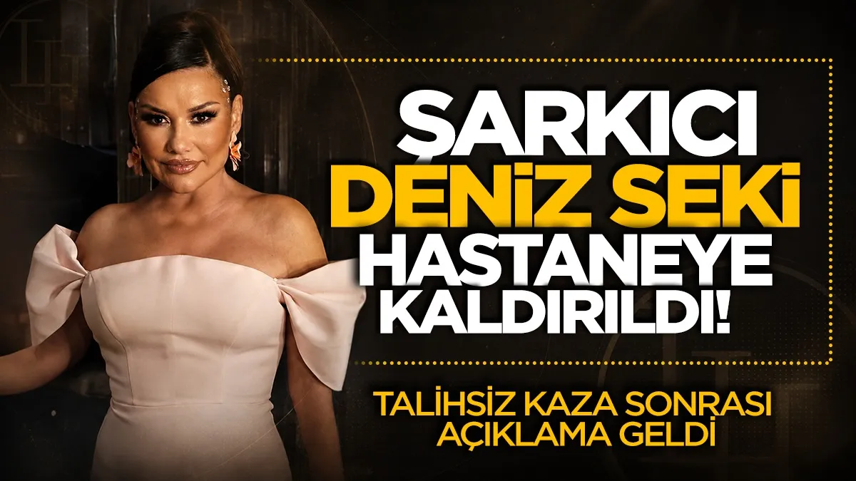 Deniz Seki hastaneye kaldırıldı: İlk açıklama geldi