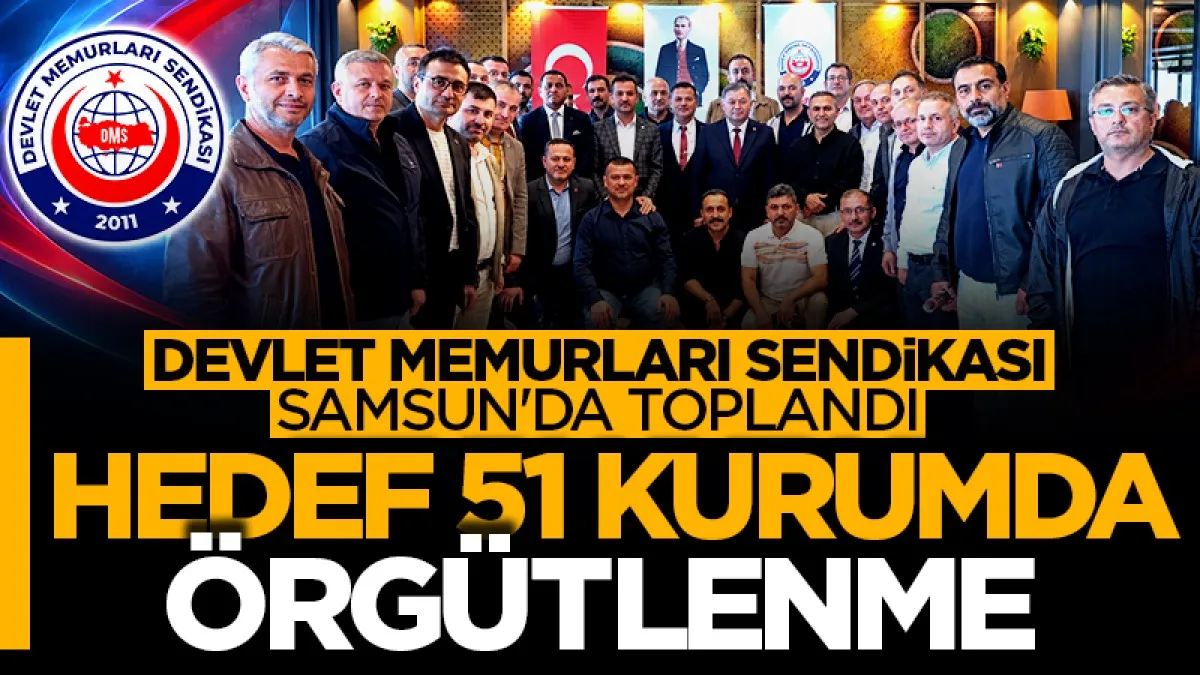 Devlet Memurları Sendikası Samsun'da toplandı: 51 kurumda örgütlenme hedefi