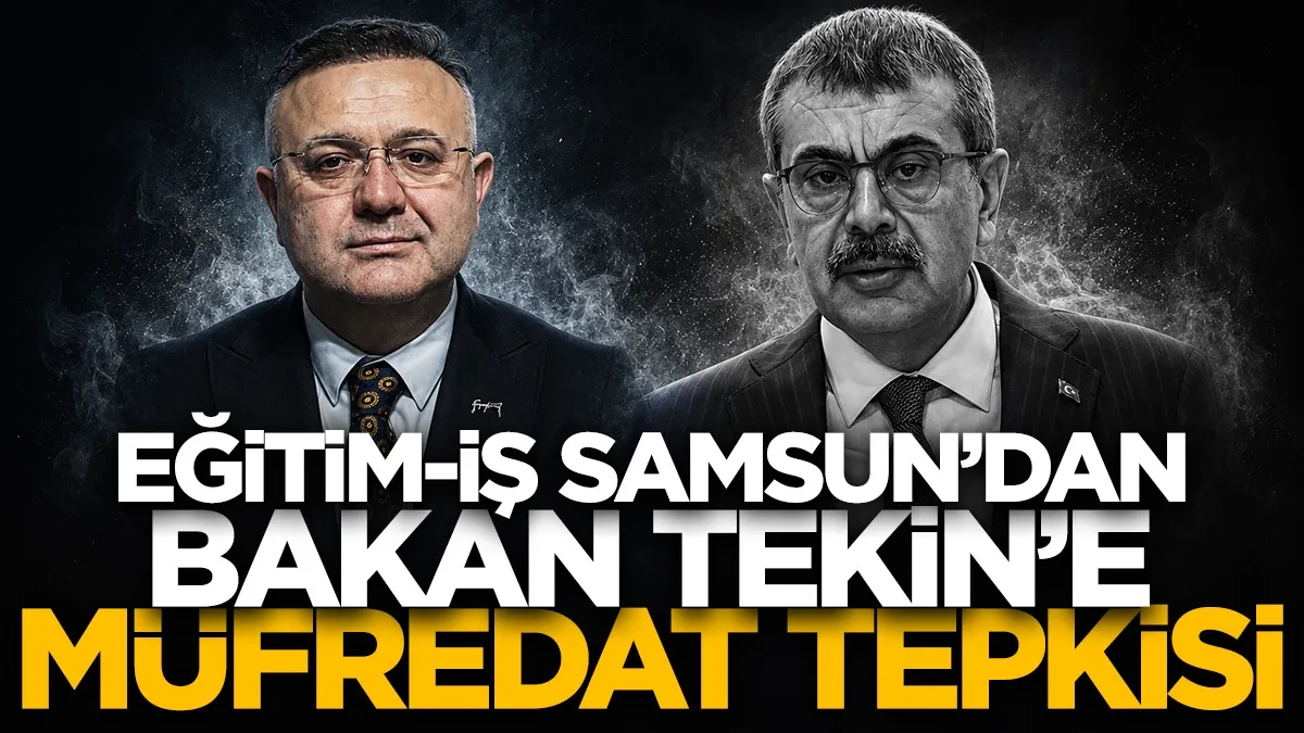 Eğitim-İş Samsun Şube Başkanı Onur Gündüz'den Bakan Tekin’e müfredat tepkisi