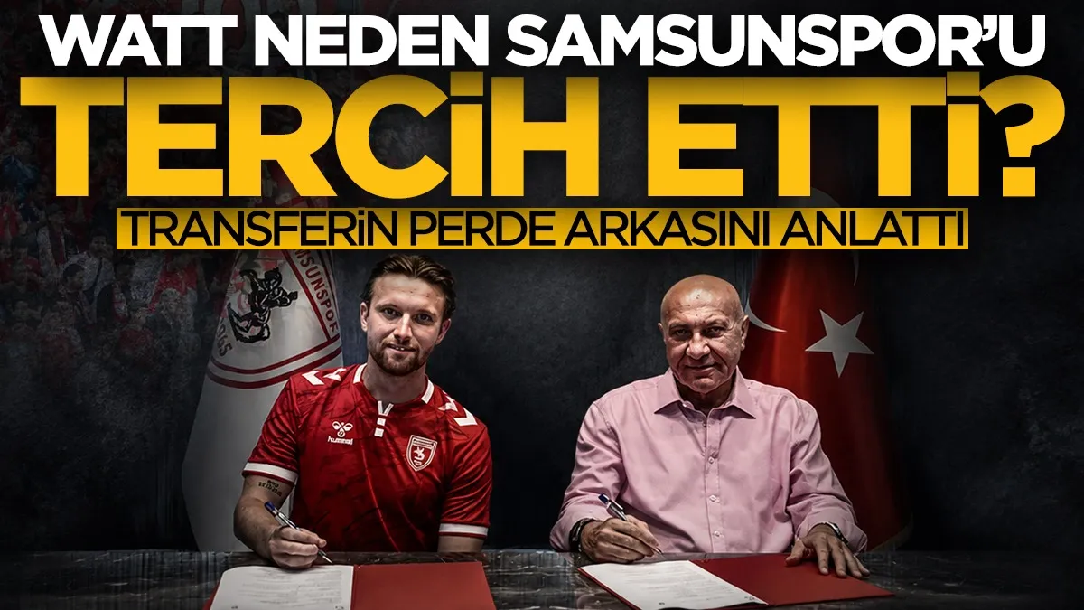 Elliot Watt'ın Samsunspor tercihinin nedeni ortaya çıktı
