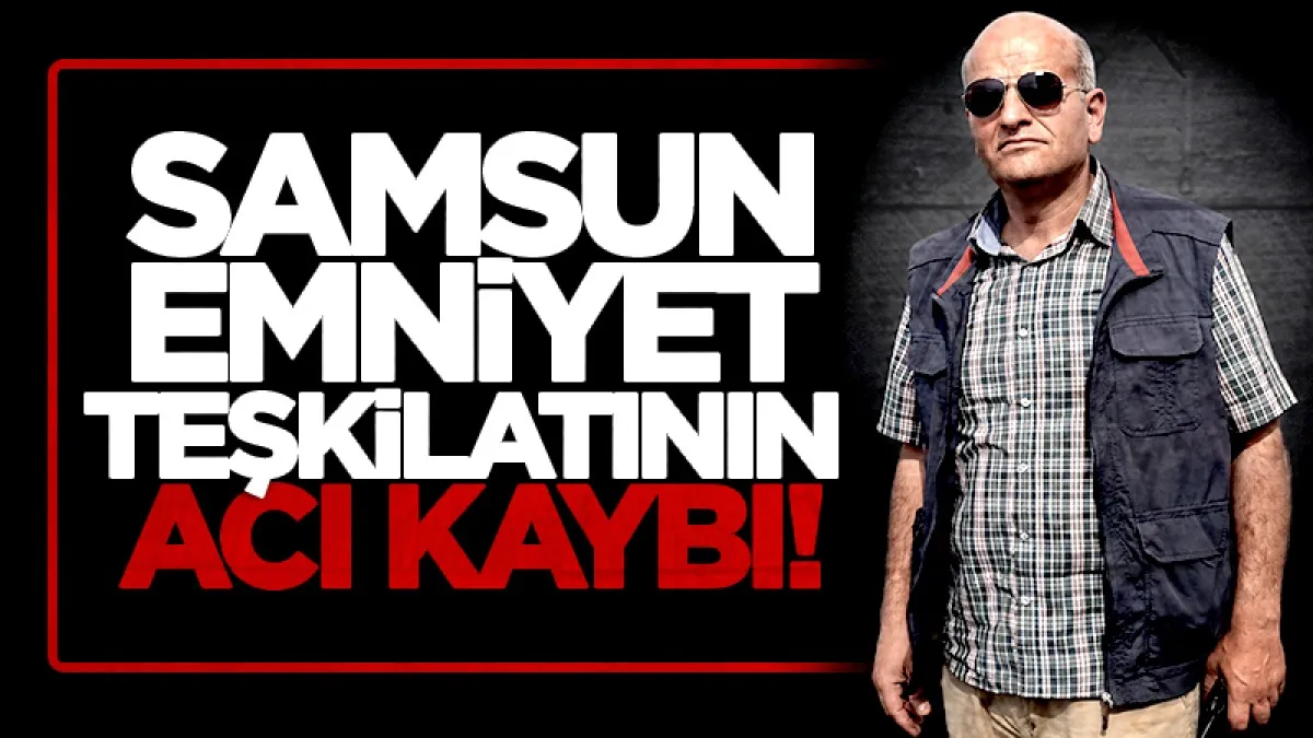 Emekli polis Aziz Şentürk hayatını kaybetti! Samsun'da da görev yapmıştı