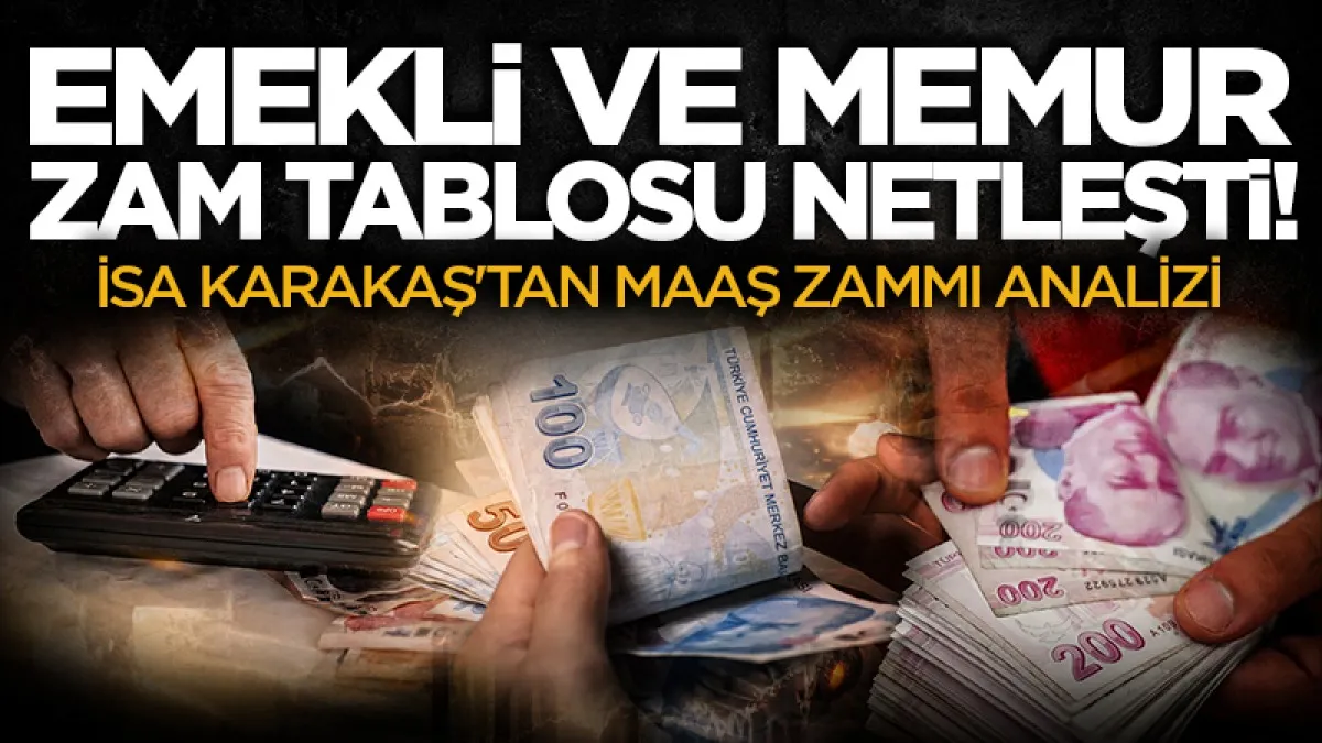 Emekli ve memurun zam tablosu netleşti: İsa Karakaş'tan maaş zammı analizi